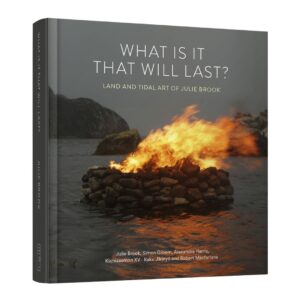 What is it That Will Last? Land and Tidal Art of Julie Brook
